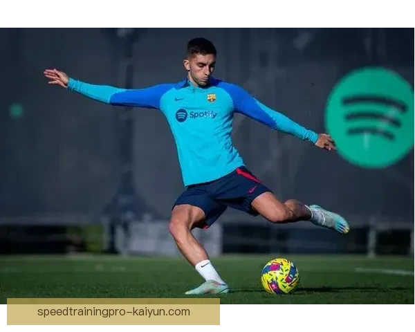 佩德里双脚能力持续提升，展现出更强的控球与传球竞争力